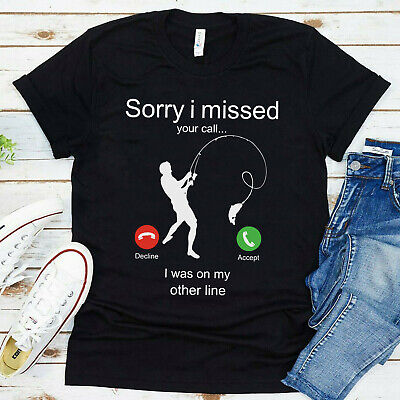 Sorry I Missed Your Call Funny Fishing  Mens T-Shirt Fisherman Gift Birthday Tee
