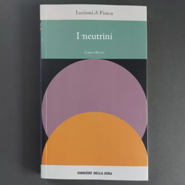 Lezioni Di Fisica 18 I Neutrini Corriere Della Sera Edizione 2021 Carlo Bucci