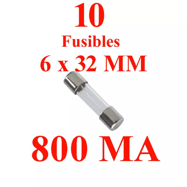 10 Fusibles Verre 6 x 32 mm Puissance 800 Mampére