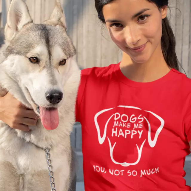 DOGS MAKE ME HAPPY You, NOT SO MUCH - Funny Pet T-Shirt any color any size