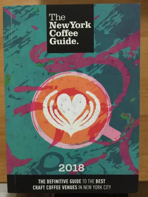 The New York Coffee Guide 2018: The Definitive Guide to the Best Craft Coffee