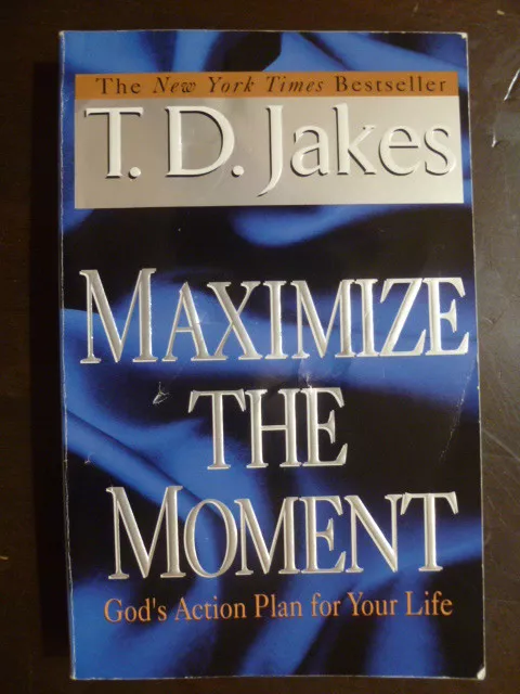 Maximize the Moment: God's Action Plan For Your Life [Paperback] T.D. Jakes