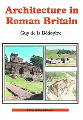 Architecture in Roman Britain (Shire Archaeology), Bedoyere, Guy de la, Used; Go