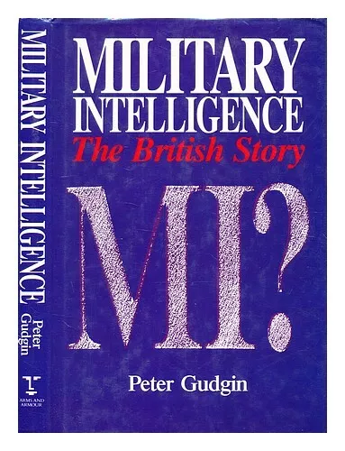 GUDGIN, PETER Military intelligence : the British story / Peter Gudgin 1989 Firs