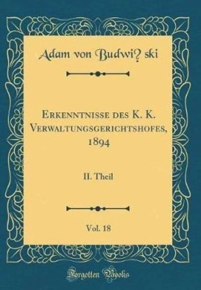 Erkenntnisse des K. K. Verwaltungsgerichtshofes, 1894, Vol. 18: II. Theil (Class
