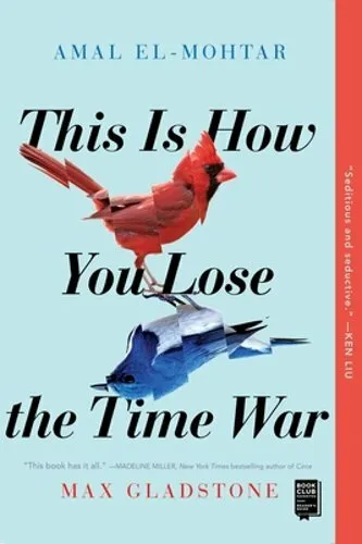This Is How You Lose the Time War by Amal El-Mohtar: New