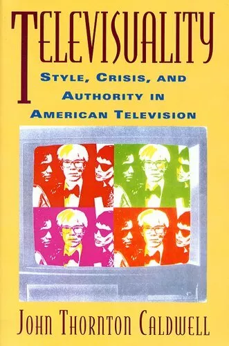 Televisuality: Style, Crisis, and Authority in American Televisi