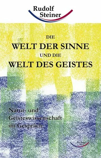 Die Welt der Sinne und die Welt des Geistes | Rudolf Steiner | deutsch