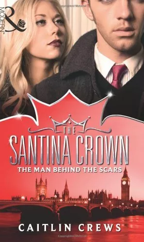 The Man Behind the Scars (The Santina Crown) by Caitlin Crews 0263897680