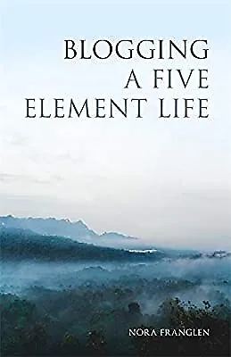 Blogging a Five Element Life (Five Element Acupuncture), Nora Franglen, Used; Go