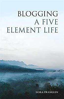 Blogging a Five Element Life (Five Element Acupuncture), Nora Franglen, Used; Go