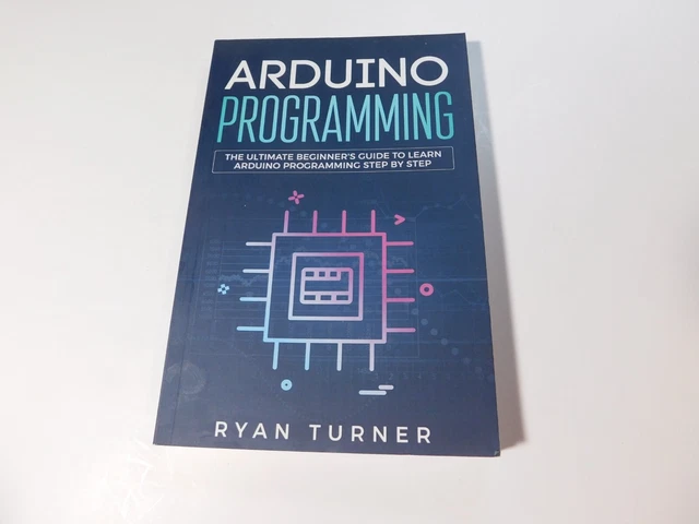 ARDUINO PROGRAMMING: THE Ultimate Beginner's Guide to Learn Arduino ...