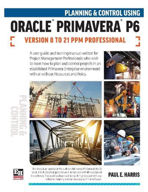 PLANNING AND CONTROL Using Oracle Primavera P6 Versions 8 to 21 PPM ...