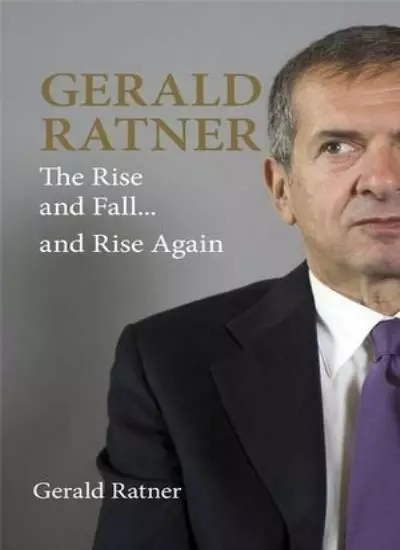 Gerald Ratner: The Rise and Fall... and Rise Again By Gerald Ratner