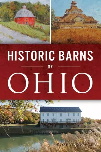 Historic Barns of Ohio, Kroeger, Robert, 9781467145626