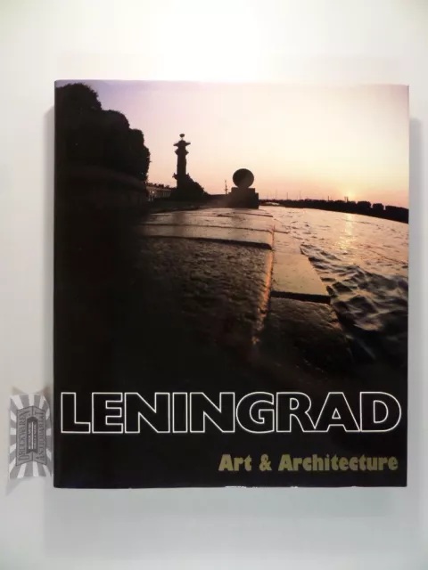 LENINGRAD: ART AND ARCHITECTURE. Translated from the Russian Gennady & Leonid Zy