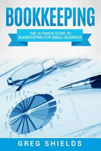 Bookkeeping: The Ultimate Guide to Bookkeeping for Small Business