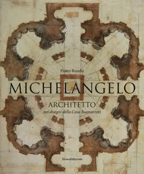 Michelangelo Architetto Nei Disegni Di Casa Buonarroti. Catalogo Della Mostra