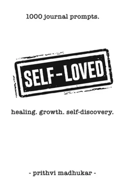 SELF-LOVED: 1000 JOURNAL Prompts for Healing. Growth. Self-Discovery ...