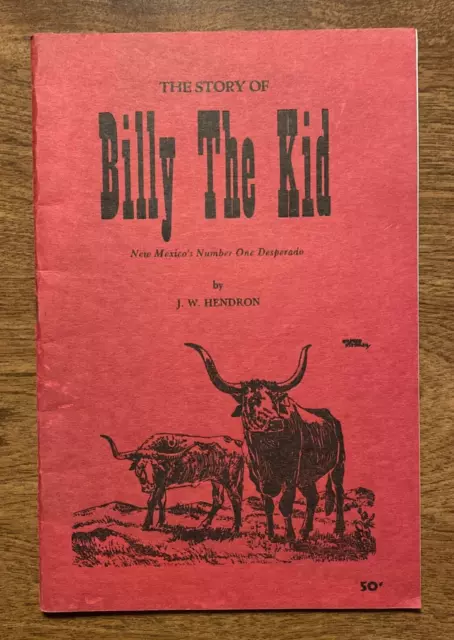 The Story of Billy the Kid: New Mexico’s Number 1 Desperado by J.W. Hendron 1948