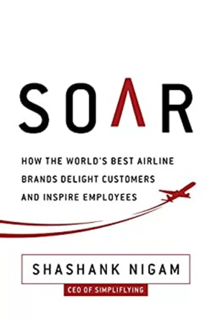 Soar : How the Best Airline Brands Delight Customers and Inspire