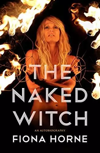 The Naked Witch: An Autobiography By Fiona Horne