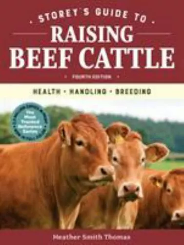 Storey's Guide to Raising Beef Cattle, 4th Edition: Health, Handling, Breeding T