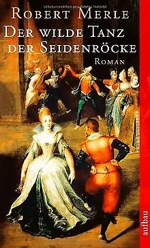 Der wilde Tanz der Seidenröcke: Roman de Merle, Robert | Livre | état bon