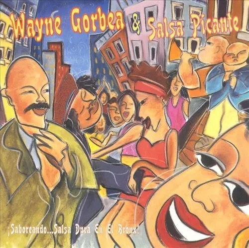 Wayne Gorbea - Saboreando! Salsa Dura En El Bronx! New Cd