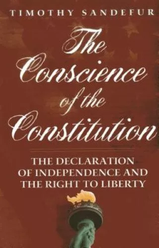 The Conscience of the Constitution: The Declaration of Independence and the