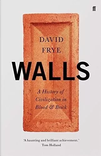 Walls: A History of Civilization in Blood and Brick, Frye, David, New condition,