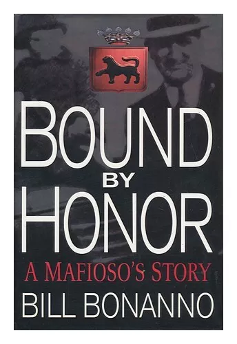 BONANNO, BILL Bound by Honor : a Mafioso's Story / Bill Bonanno 1999 First Editi