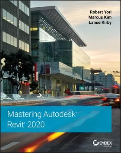 Robert Yori Marcus Kim Lance Kirby Mastering Autodesk Revit 2020 (Poche)