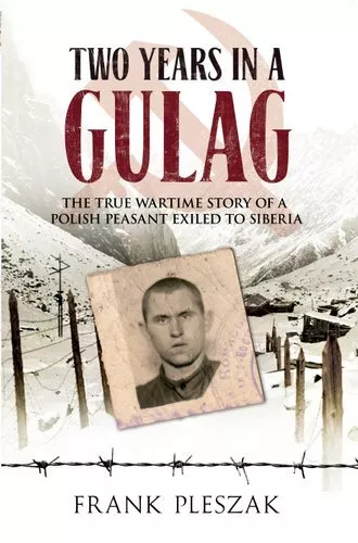 Two Years in a Gulag The True Wartime Story of a Polish Peasant... 9781445601779