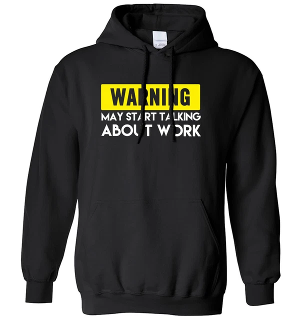 Felpa con cappuccio uomo donna Warning May Start Talking About Work