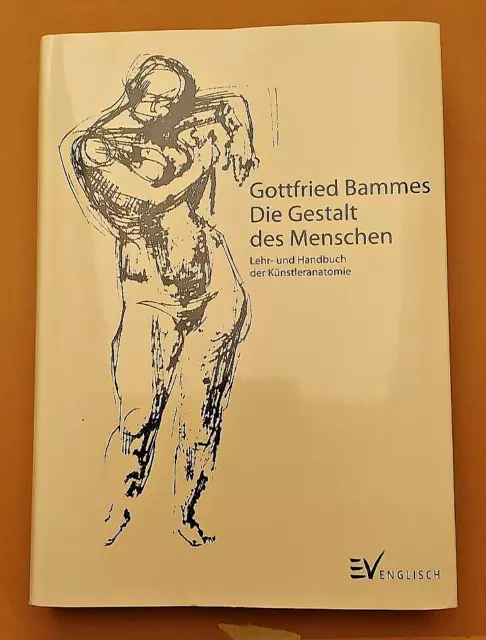 Die Gestalt des Menschen - Lehr- und Handbuch d. Künstleranatomie von G. Bammes