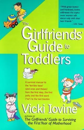 NEW The Girlfriends' Guide to Toddlers by Vicki Iovine (1999, Paperback) CG131