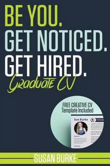Be You, Get Noticed, Get Hired, Graduate CV (Includes a Free Creative CV Templat