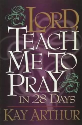 Lord, Teach Me to Pray in 28 Days - Paperback By Arthur, Kay - GOOD