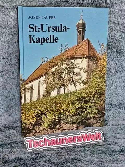 St.-Ursula-Kapelle. Eine Dokumentation über Entstehung und Geschichte der St.-Ur