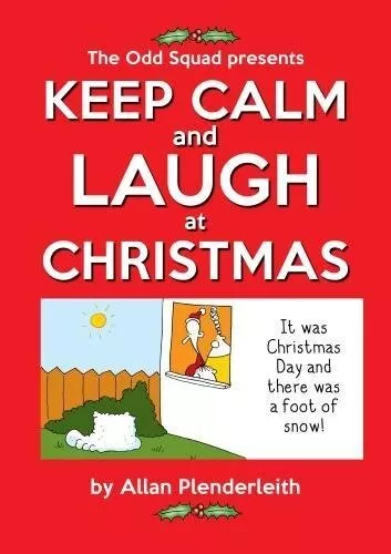 Keep Calm and Laugh at Christmas: The Odd Squad presents By Allan Plenderleith