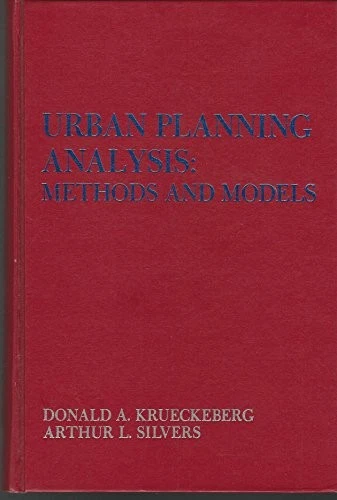 URBAN PLANNING ANALYSIS: METHODS AND MODELS By Donald A. Krueckeberg ...