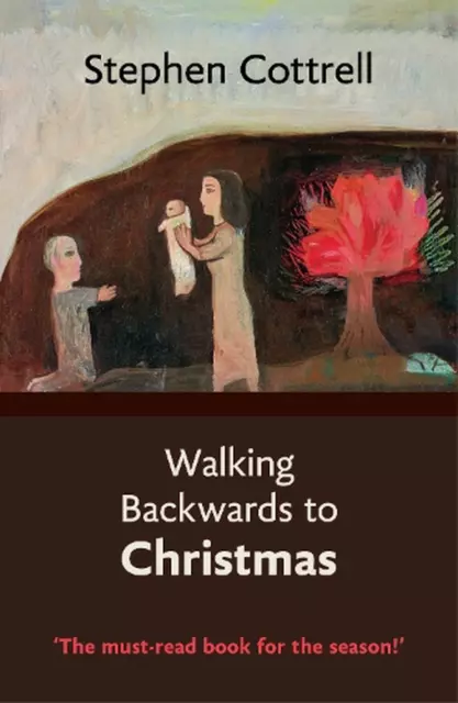 Walking Backwards to Christmas by The Most Revd and Rt Hon Stephen Cottrell (Eng