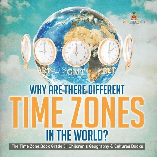 WHY ARE THERE Different Time Zones in the World? The Time Zone Book ...