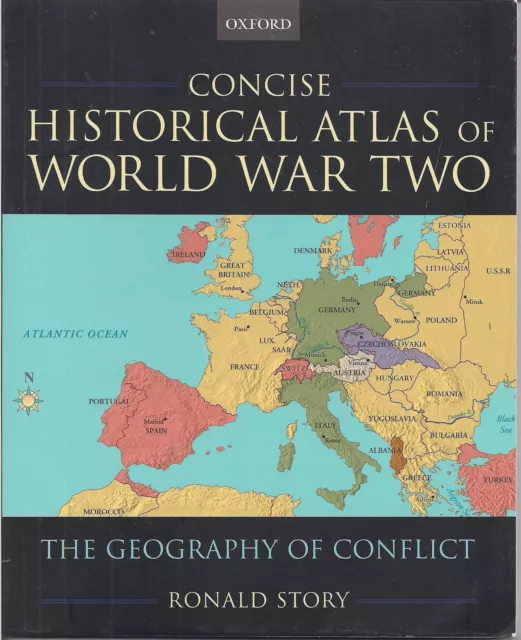 Concise Historical Atlas of WWII (Oxford) The Geography of Conflict by R. Story