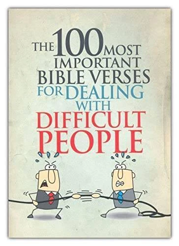The 100 most important bible verses for dealing with difficult people 