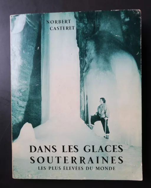 DANS LES GLACES SOUTERRAINES  Norbert CASTERET  Libr. Académique PERRIN 1953