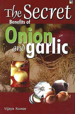 Kumar, Vijaya : Secret Benefits of Onion and Garlic Expertly Refurbished Product