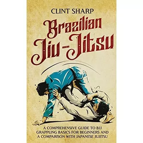 Brazilian Jiu-Jitsu: A Comprehensive Guide to BJJ Grapp - Hardback NEW Sharp, Cl