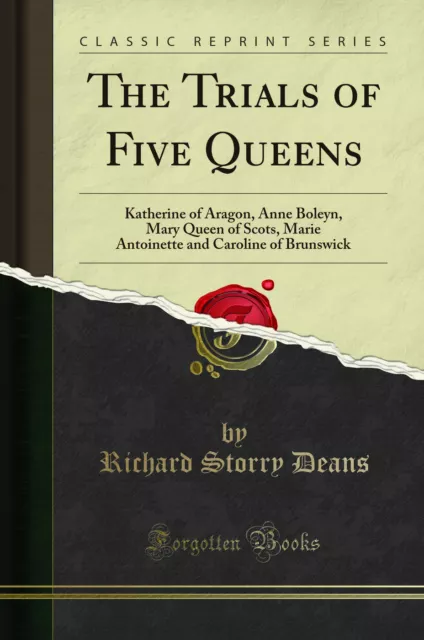 The Trials of Five Queens (Classic Reprint)